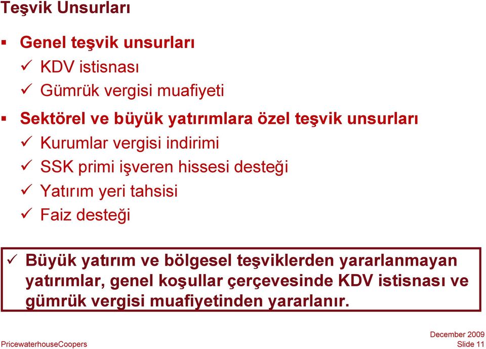 desteği Yatırım yeri tahsisi Faiz desteği Büyük yatırım ve bölgesel teşviklerden yararlanmayan