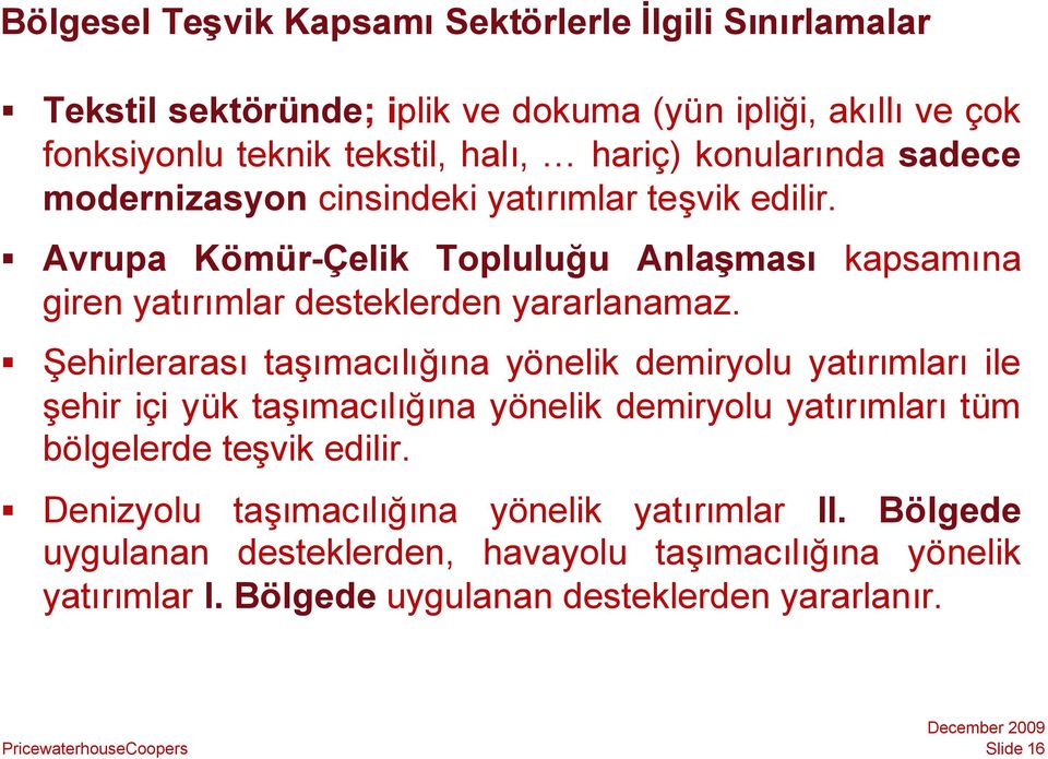 Şehirlerarasıtaşımacılığına yönelik demiryolu yatırımlarıile şehir içi yük taşımacılığına yönelik demiryolu yatırımlarıtüm bölgelerde teşvik edilir.