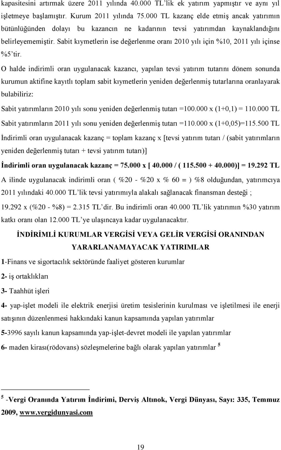 Sabit kıymetlerin ise değerlenme oranı 2010 yılı için %10, 2011 yılı içinse %5 tir.