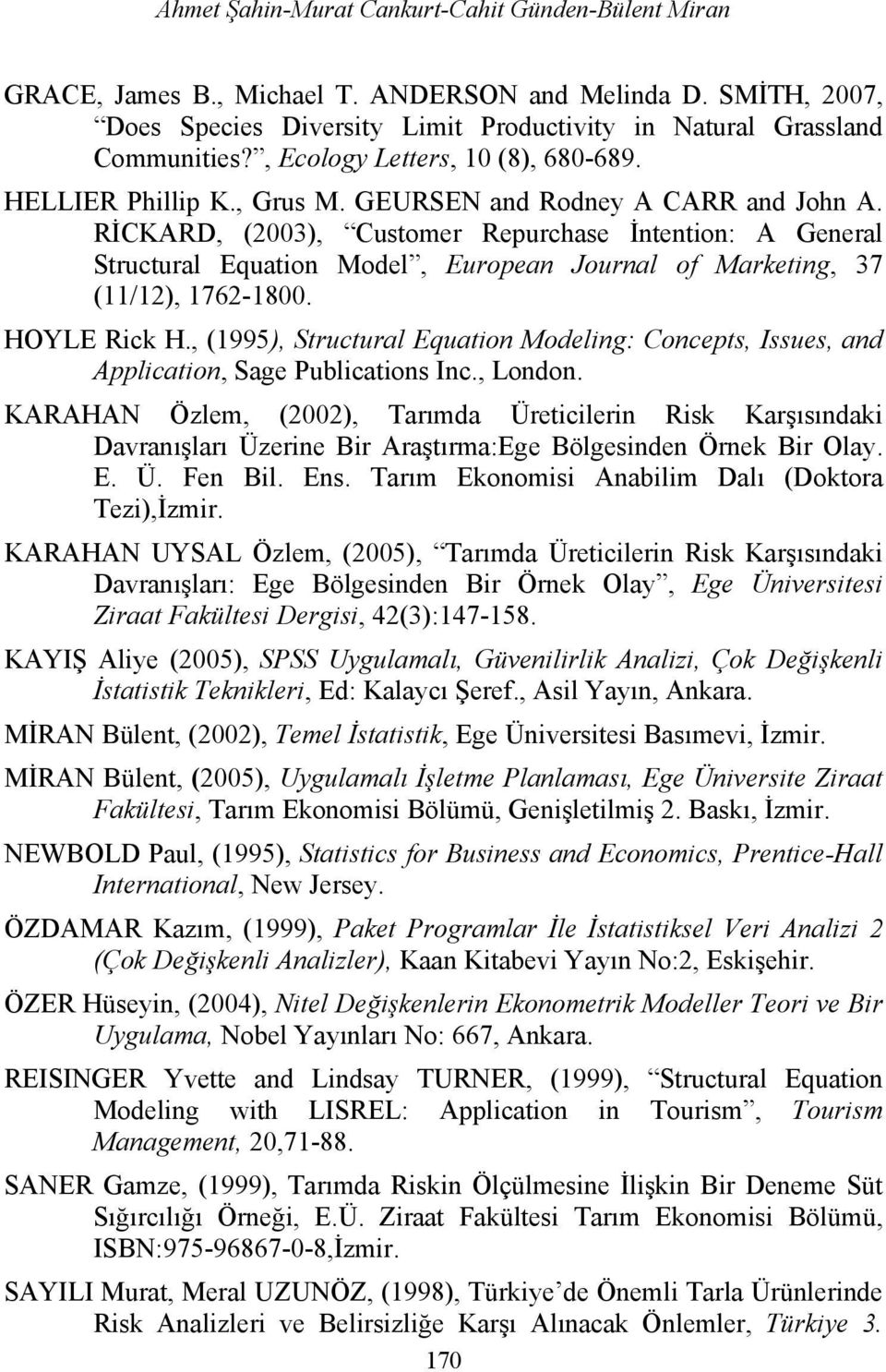 RİCKARD, (2003), Customer Repurchase İntention: A General Structural Equation Model, European Journal of Marketing, 37 (11/12), 1762-1800. HOYLE Rick H.