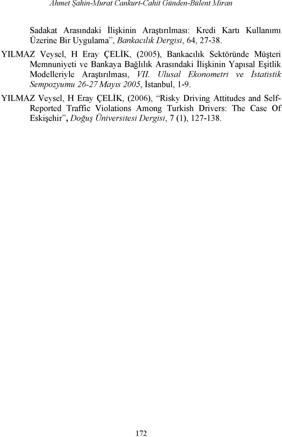 YILMAZ Veysel, H Eray ÇELİK, (2005), Bankacılık Sektöründe Müşteri Memnuniyeti ve Bankaya Bağlılık Arasındaki İlişkinin Yapısal Eşitlik Modelleriyle