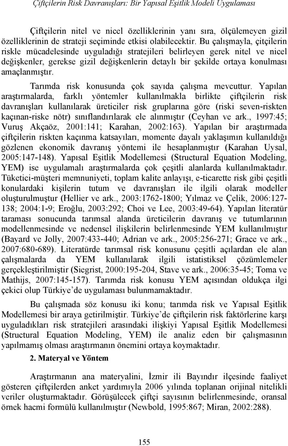 Tarımda risk konusunda çok sayıda çalışma mevcuttur.