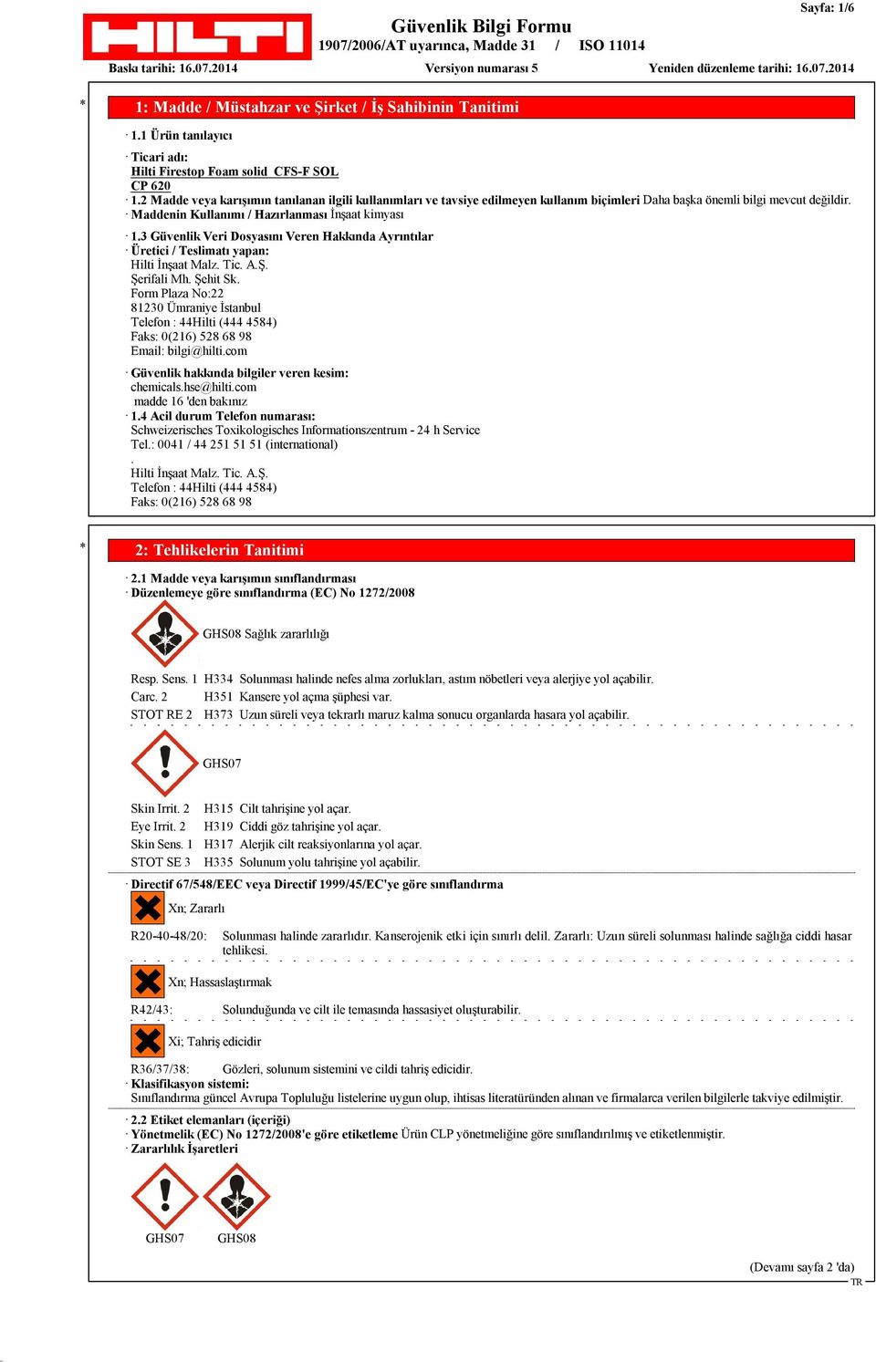 3 Güvenlik Veri Dosyasını Veren Hakkında Ayrıntılar Üretici / Teslimatı yapan: Hilti İnşaat Malz. Tic. A.Ş. Şerifali Mh. Şehit Sk.