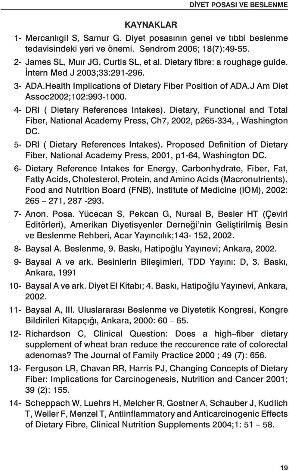 Dietary, Functional and Total Fiber, National Academy Press, Ch7, 2002, p265-334,, Washington DC. 5- DRI ( Dietary References Intakes).