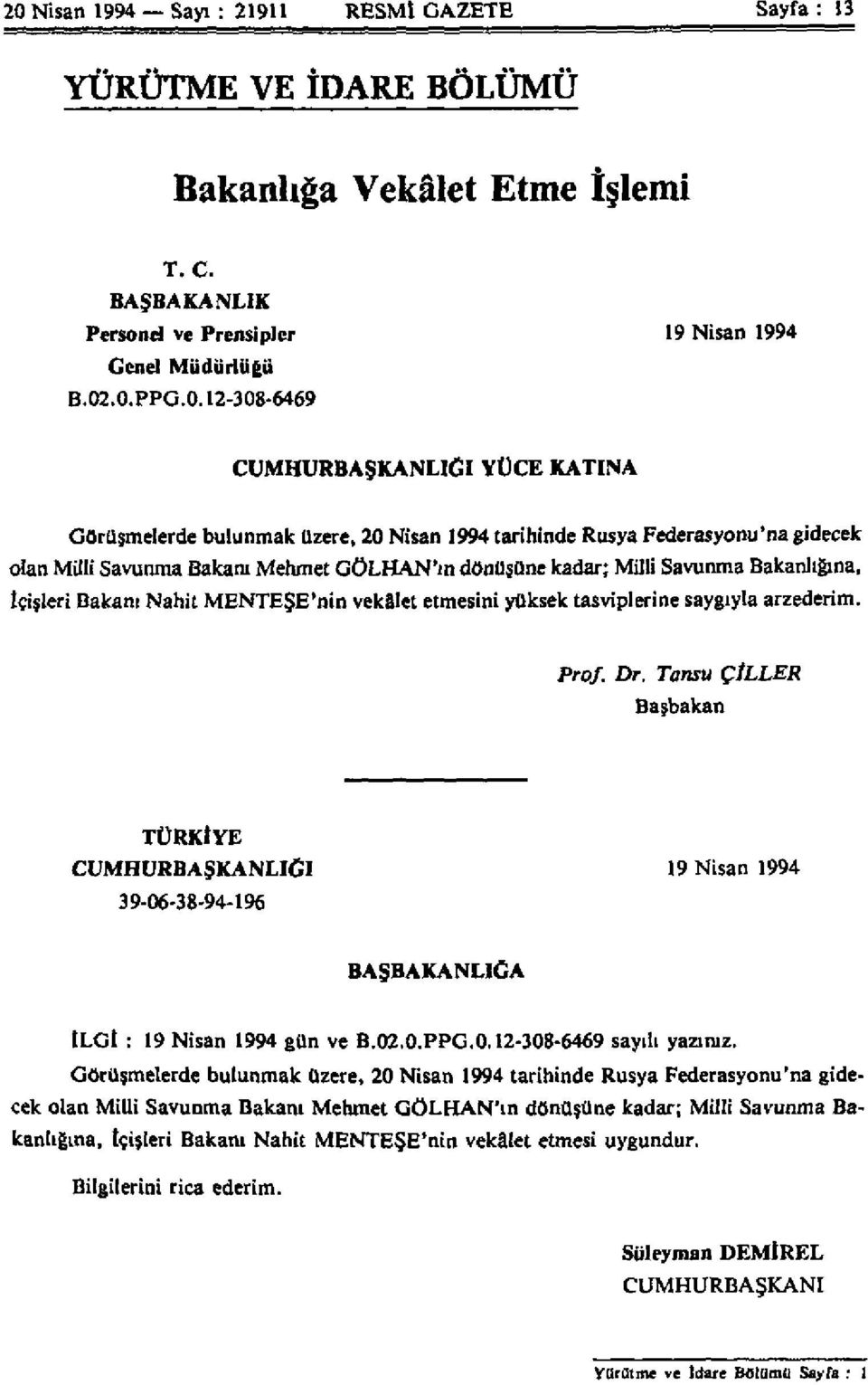 İçişleri Bakanı Nahit MENTEŞE'nin vekâlet etmesini yüksek tasviplerine saygıyla arzederim. Prof. Dr.