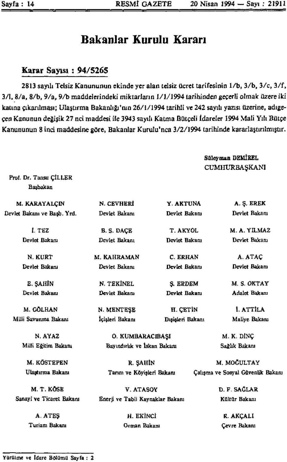 değişik 27 nci maddesi ile 3943 sayılı Katma Bütçeli İdareler 1994 Mali Yılı Bütçe Kanununun 8 inci maddesine göre, Bakanlar Kurulu'nca 3/2/1994 tarihinde kararlaştırılmıştır.