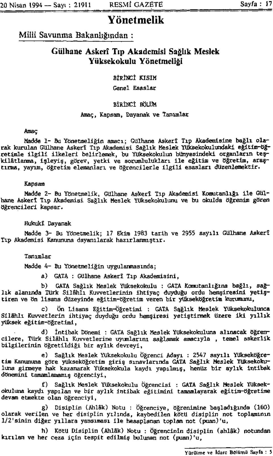 eğitim-öğretimle i l g i l i i l k e l e r i belirlemek, bu Yüksekokulun bünyesindeki organların teşkilâtlanma, işleyiş, görev, yetki ve sorumlulukları i l e eğitim ve öğretim, araştırma, yayım,