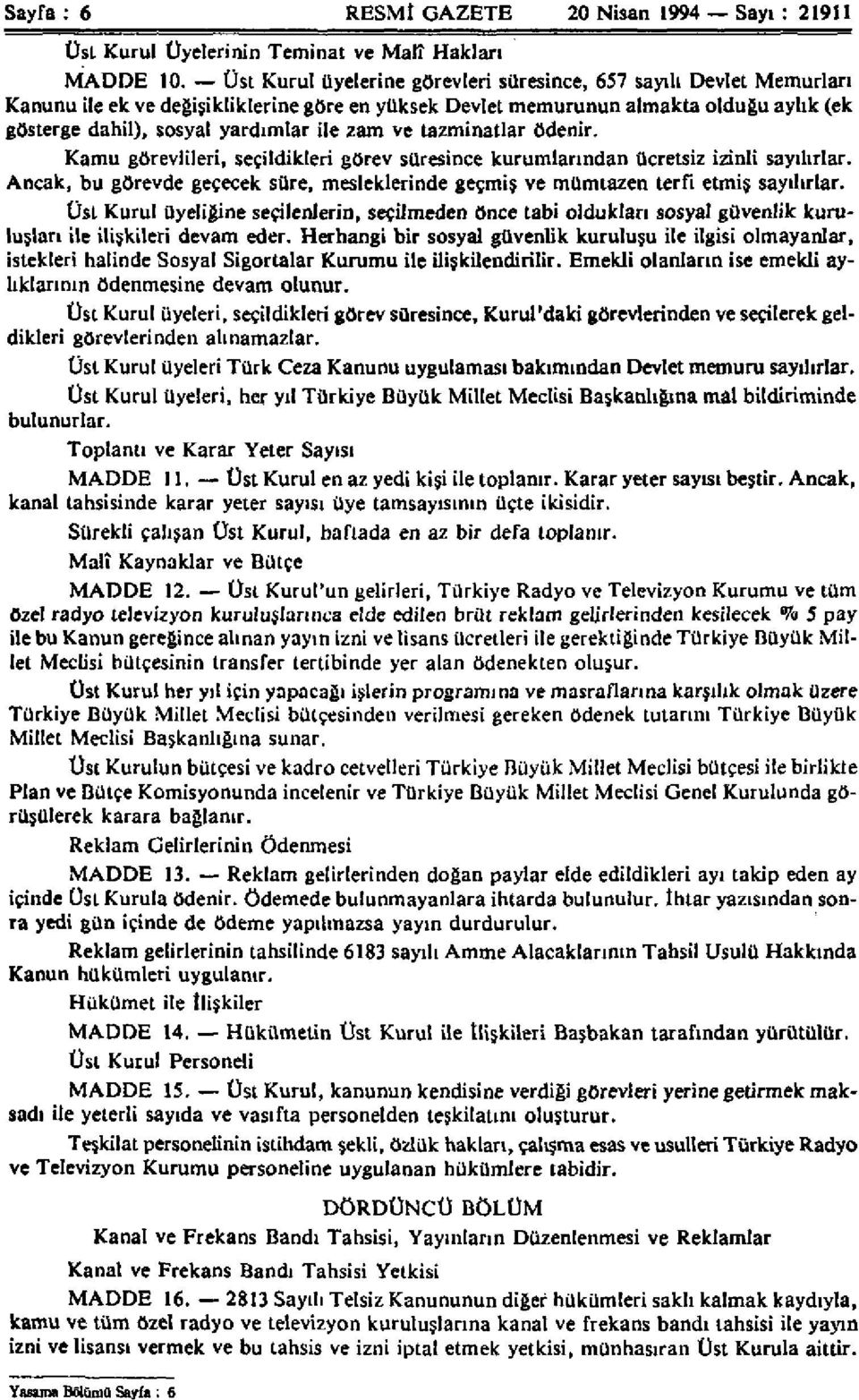 zam ve tazminatlar ödenir. Kamu görevlileri, seçildikleri görev süresince kurumlarından ücretsiz izinli sayılırlar.