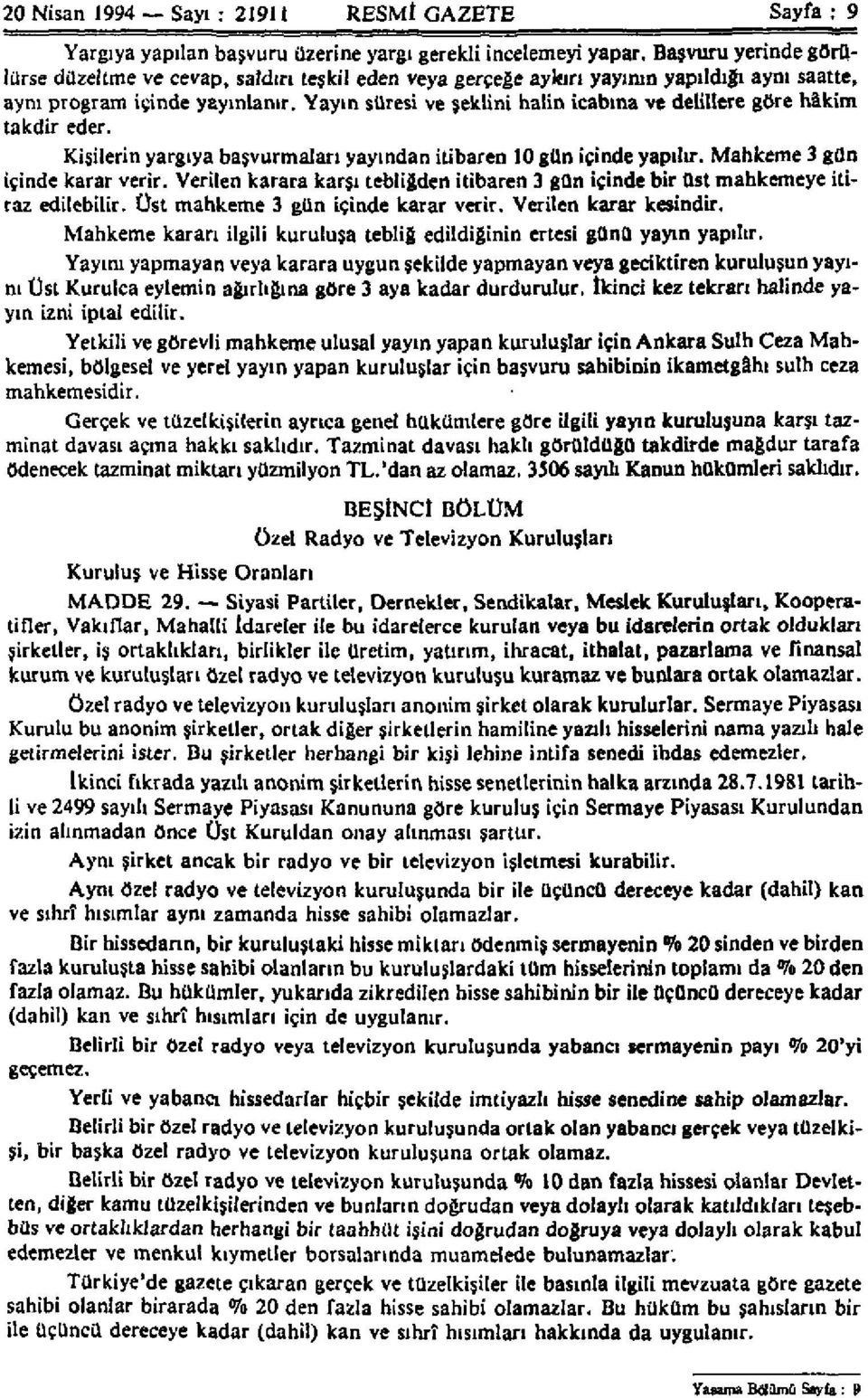 Yayın süresi ve şeklini halin icabına ve delillere göre hâkim takdir eder. Kişilerin yargıya başvurmaları yayından itibaren 10 gün içinde yapılır. Mahkeme 3 gün içinde karar verir.