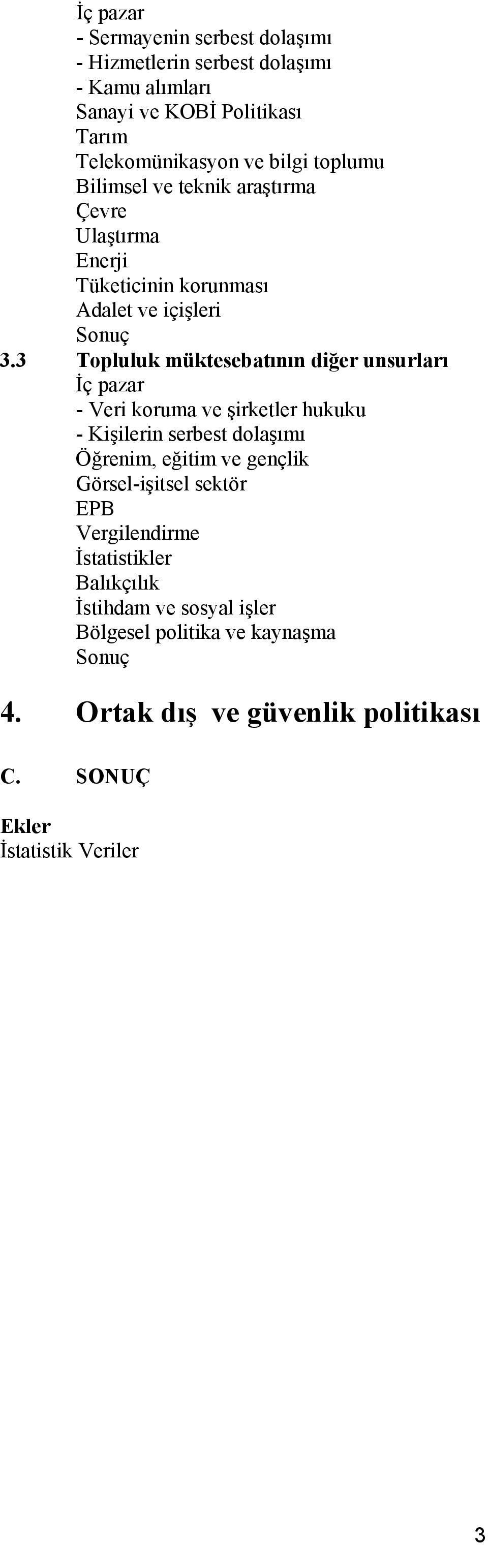 3 Topluluk müktesebatının diğer unsurları İç pazar - Veri koruma ve şirketler hukuku - Kişilerin serbest dolaşımı Öğrenim, eğitim ve gençlik