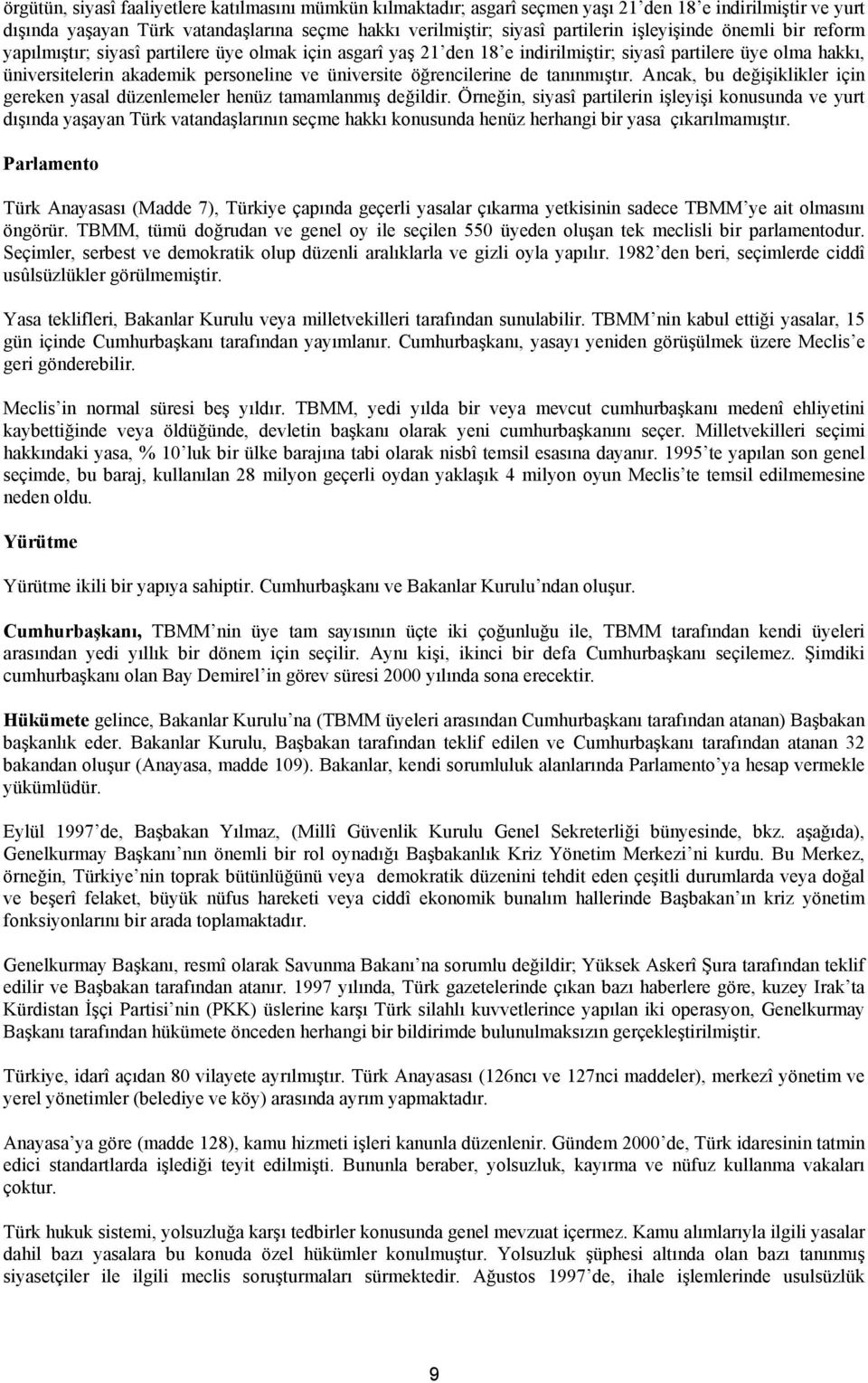 öğrencilerine de tanınmıştır. Ancak, bu değişiklikler için gereken yasal düzenlemeler henüz tamamlanmış değildir.