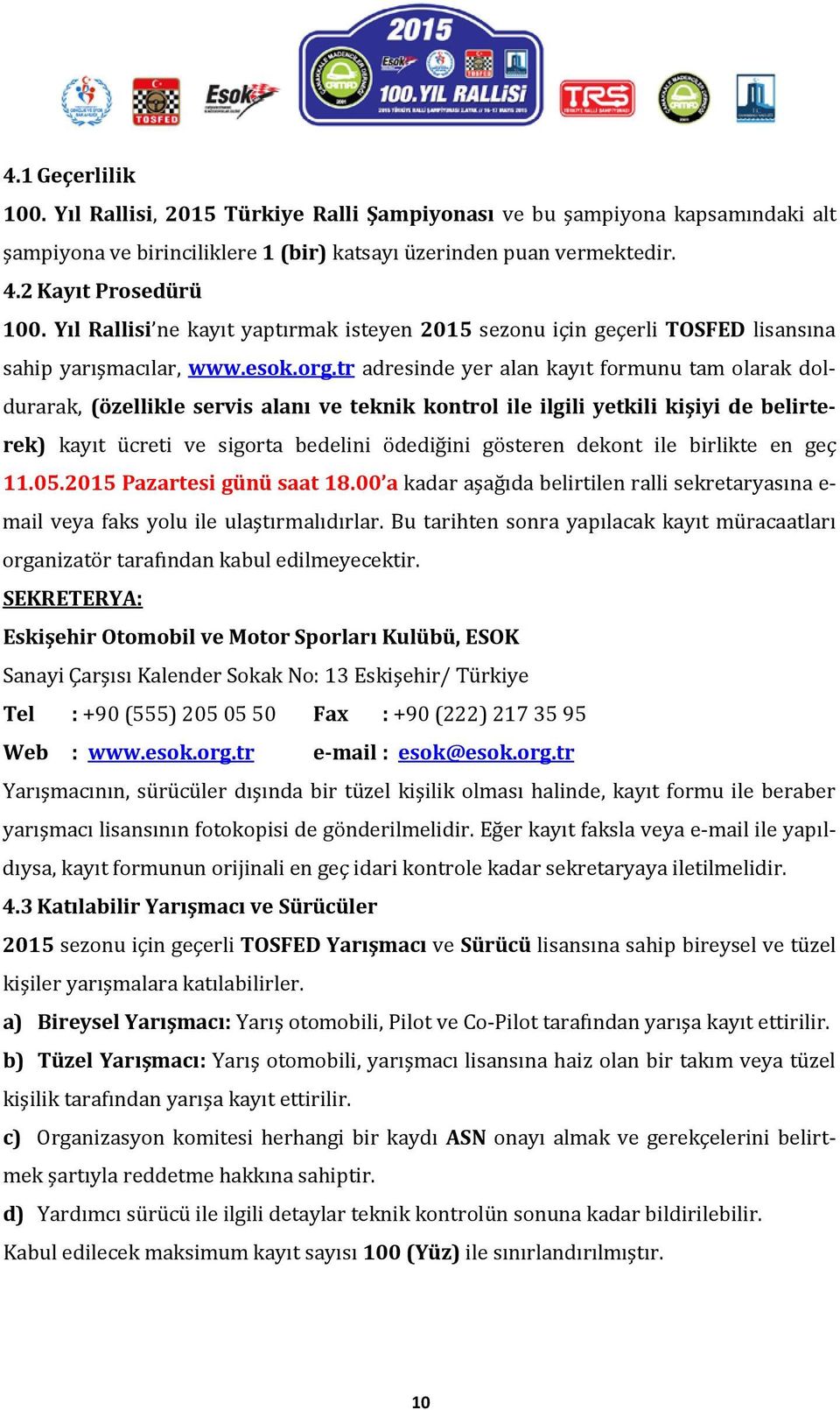 tr adresinde yer alan kayıt formunu tam olarak doldurarak, (özellikle servis alanı ve teknik kontrol ile ilgili yetkili kişiyi de belirterek) kayıt ücreti ve sigorta bedelini ödediğini gösteren