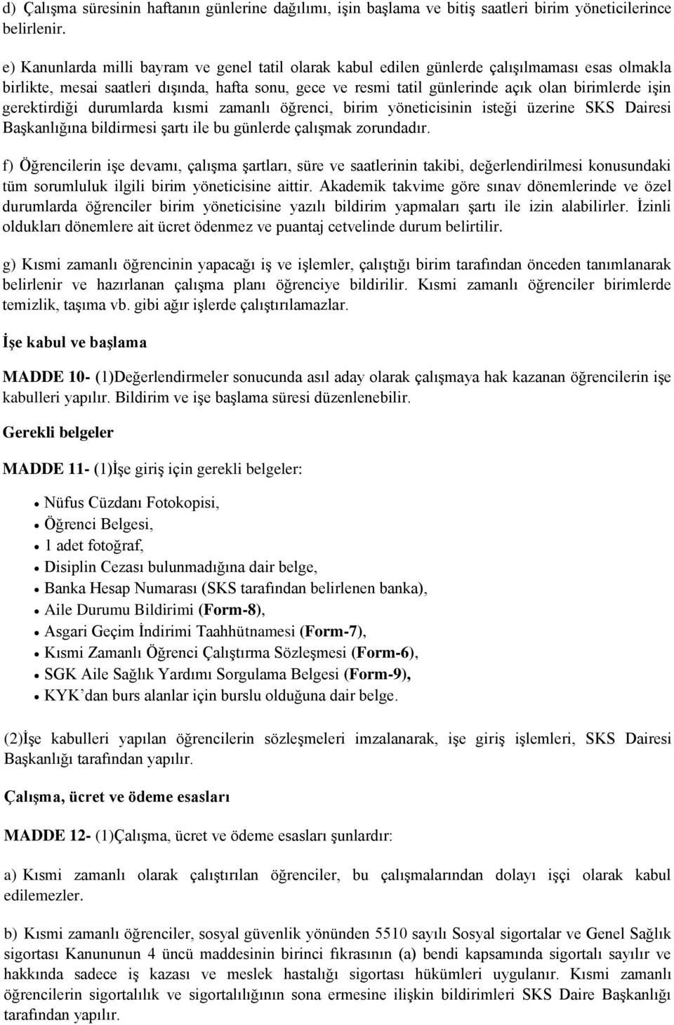 işin gerektirdiği durumlarda kısmi zamanlı öğrenci, birim yöneticisinin isteği üzerine SKS Dairesi Başkanlığına bildirmesi şartı ile bu günlerde çalışmak zorundadır.