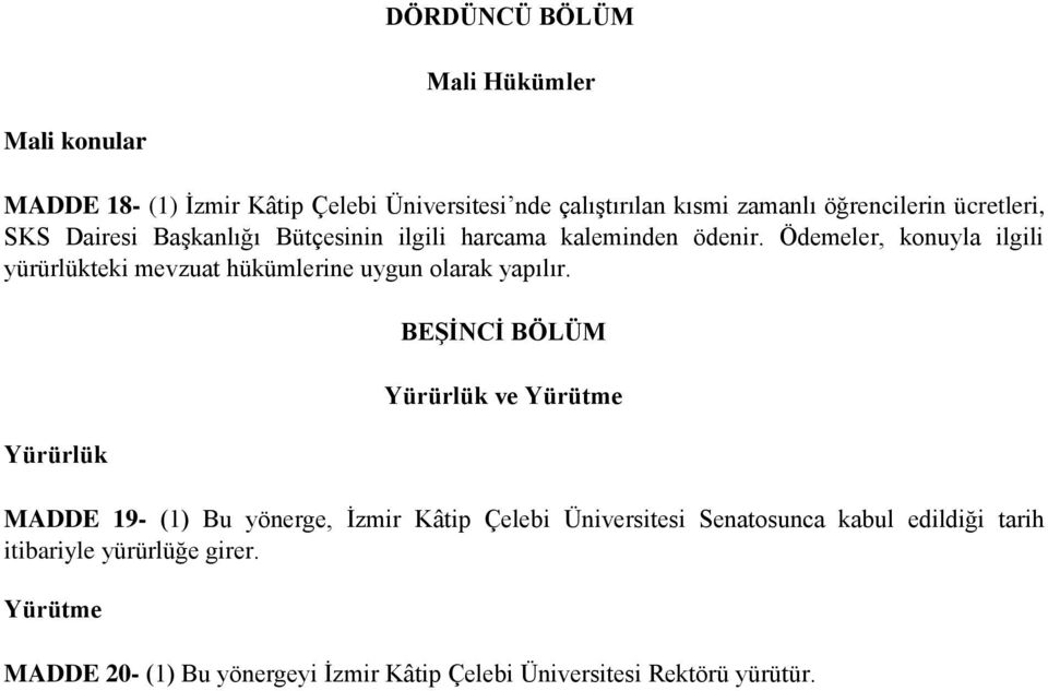 Ödemeler, konuyla ilgili yürürlükteki mevzuat hükümlerine uygun olarak yapılır.