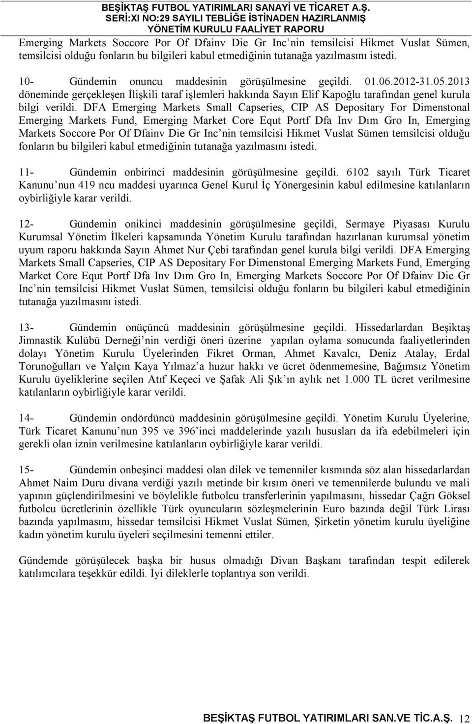 DFA Emerging Markets Small Capseries, CIP AS Depositary For Dimenstonal Emerging Markets Fund, Emerging Market Core Equt Portf Dfa Inv Dım Gro In, Emerging Markets Soccore Por Of Dfainv Die Gr Inc