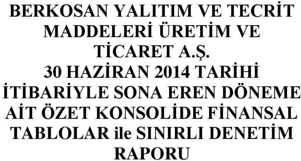 30 HAZİRAN 2014 TARİHİ İTİBARİYLE SONA EREN