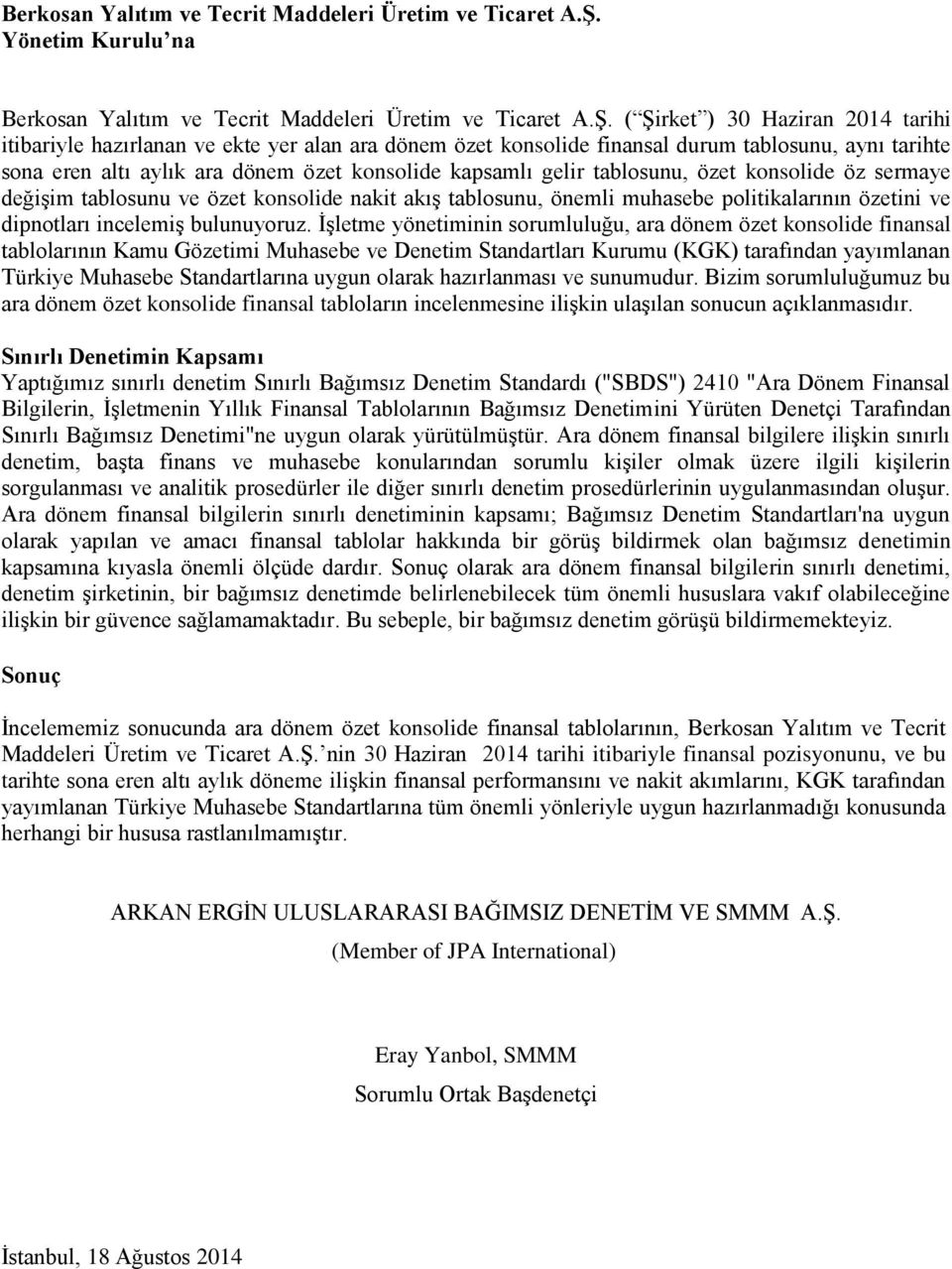 konsolide kapsamlı gelir tablosunu, özet konsolide öz sermaye değişim tablosunu ve özet konsolide nakit akış tablosunu, önemli muhasebe politikalarının özetini ve dipnotları incelemiş bulunuyoruz.