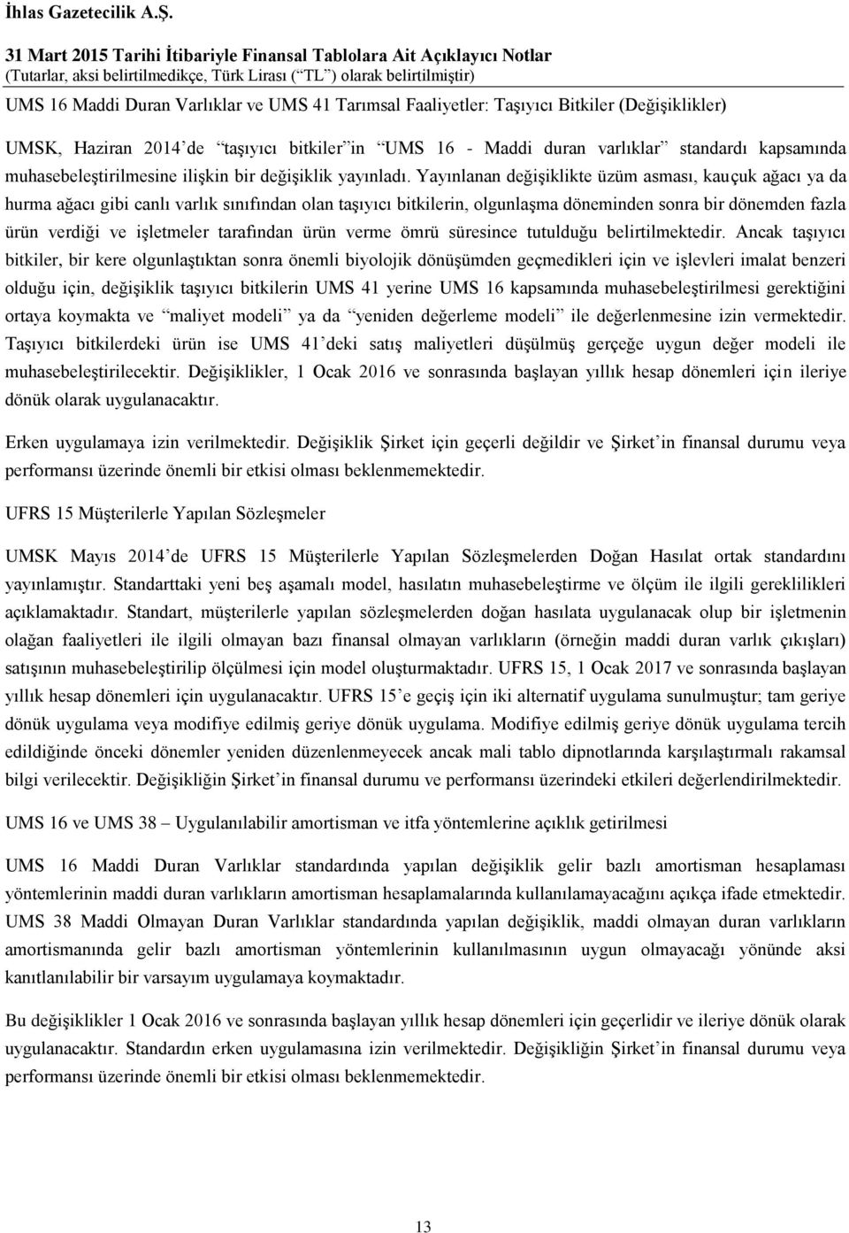 Yayınlanan değişiklikte üzüm asması, kauçuk ağacı ya da hurma ağacı gibi canlı varlık sınıfından olan taşıyıcı bitkilerin, olgunlaşma döneminden sonra bir dönemden fazla ürün verdiği ve işletmeler