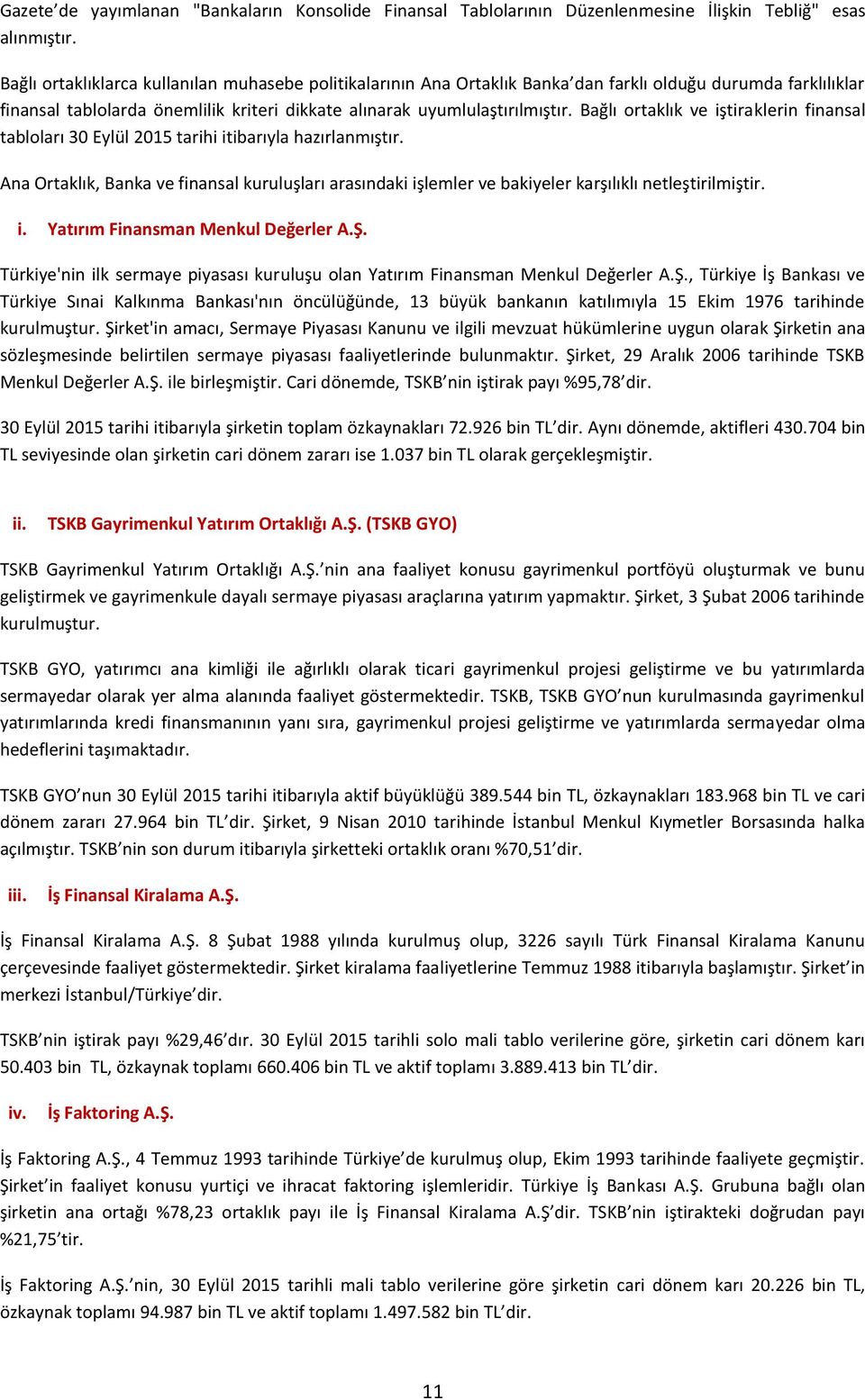 Bağlı ortaklık ve iştiraklerin finansal tabloları 30 Eylül 2015 tarihi itibarıyla hazırlanmıştır.