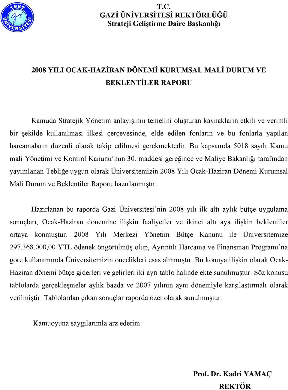 Bu kapsamda 5018 sayılı Kamu mali Yönetimi ve Kontrol Kanunu nun 30.