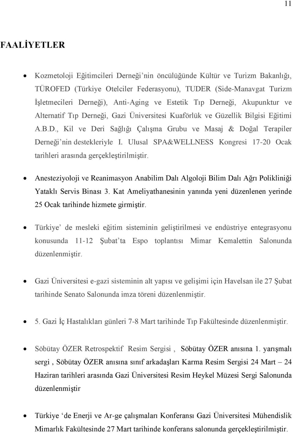 Ulusal SPA&WELLNESS Kongresi 17-20 Ocak tarihleri arasında gerçekleştirilmiştir. Anesteziyoloji ve Reanimasyon Anabilim Dalı Algoloji Bilim Dalı Ağrı Polikliniği Yataklı Servis Binası 3.