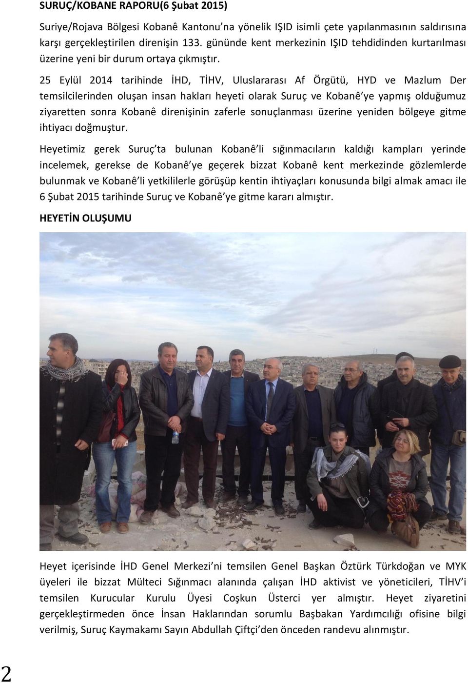 25 Eylül 2014 tarihinde İHD, TİHV, Uluslararası Af Örgütü, HYD ve Mazlum Der temsilcilerinden oluşan insan hakları heyeti olarak Suruç ve Kobanê ye yapmış olduğumuz ziyaretten sonra Kobanê