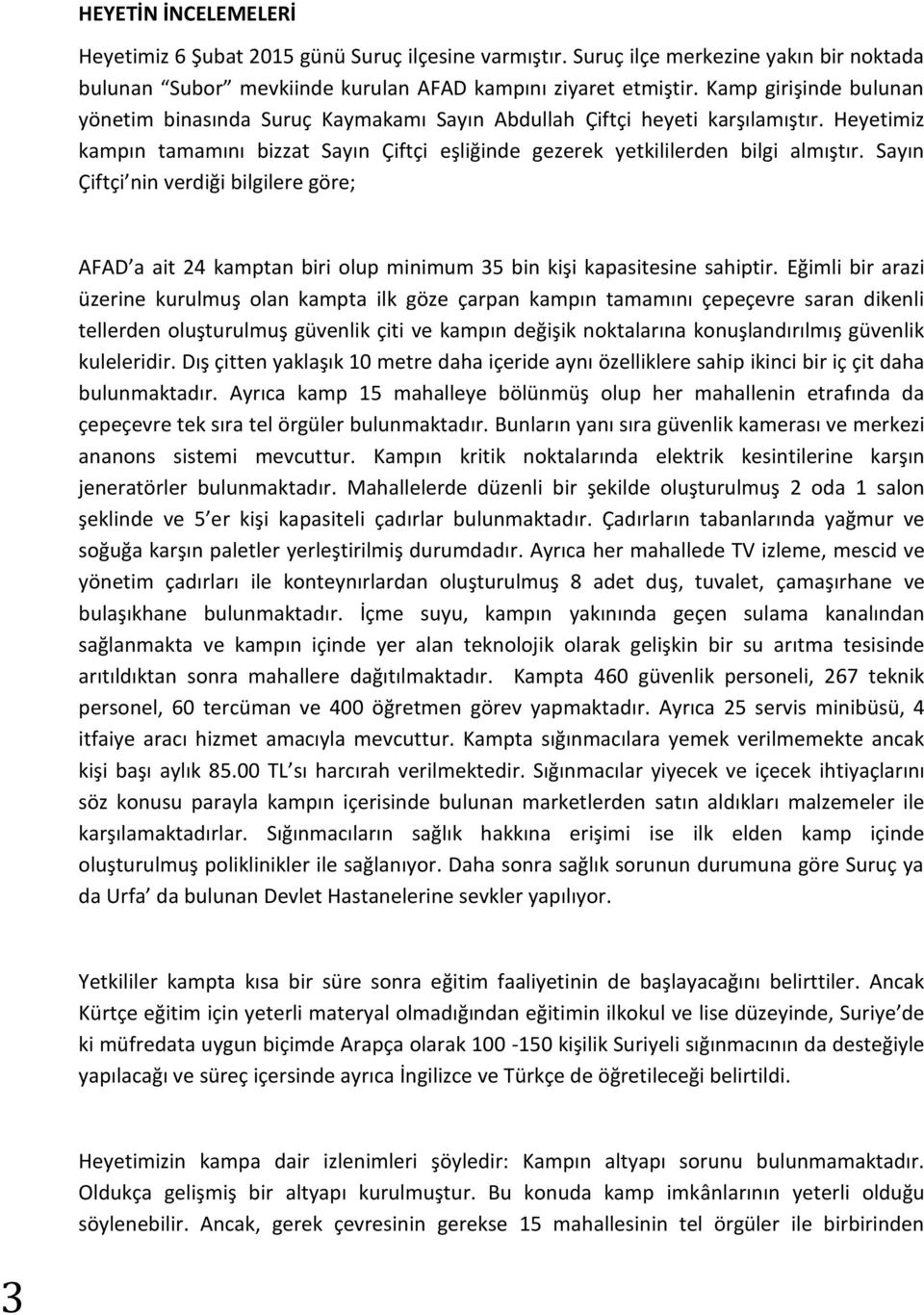 Sayın Çiftçi nin verdiği bilgilere göre; AFAD a ait 24 kamptan biri olup minimum 35 bin kişi kapasitesine sahiptir.