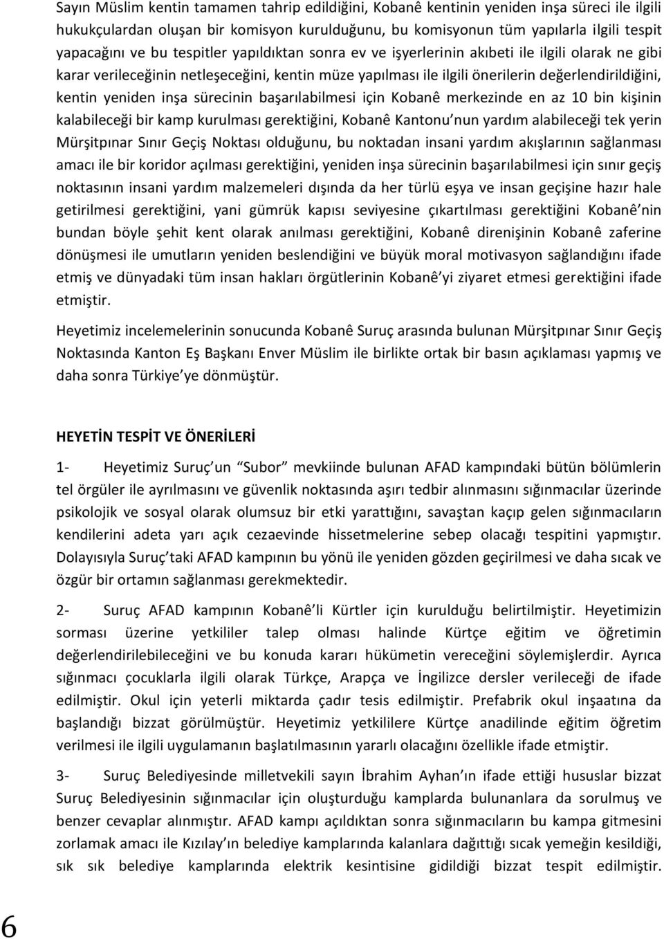 inşa sürecinin başarılabilmesi için Kobanê merkezinde en az 10 bin kişinin kalabileceği bir kamp kurulması gerektiğini, Kobanê Kantonu nun yardım alabileceği tek yerin Mürşitpınar Sınır Geçiş Noktası