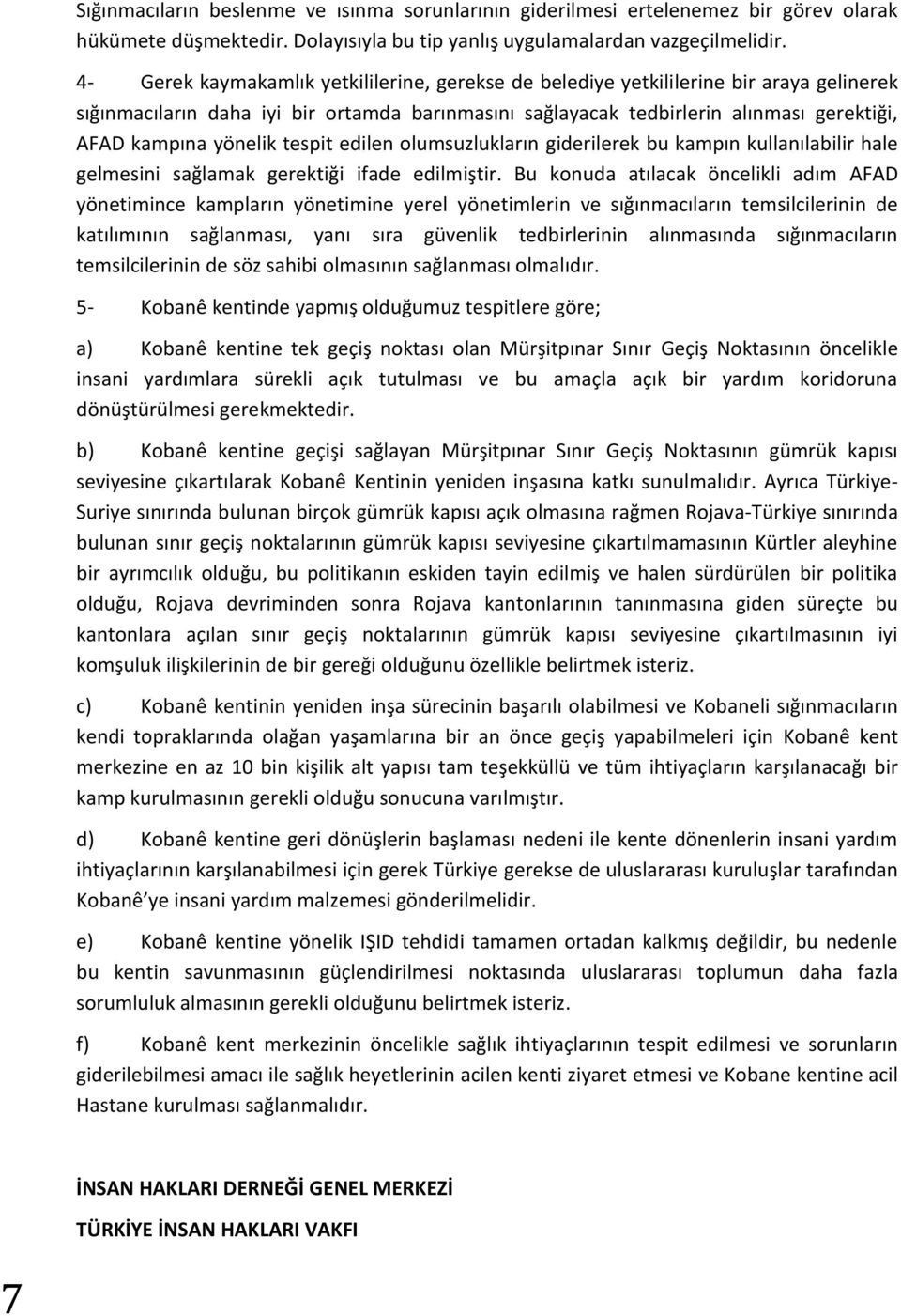 yönelik tespit edilen olumsuzlukların giderilerek bu kampın kullanılabilir hale gelmesini sağlamak gerektiği ifade edilmiştir.