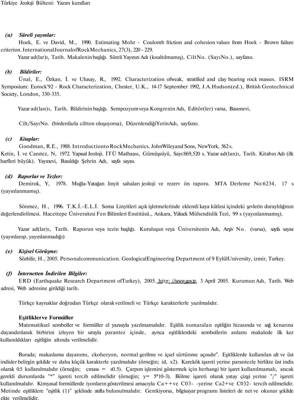 ve Ulusay, R., 1992. Characterization ofweak, stratified and clay bearing rock masses. ISRM Symposium: Eurock'92 - Rock Characterization, Chester, U.K., 14-17 September 1992, J.A.Hudson(ed.