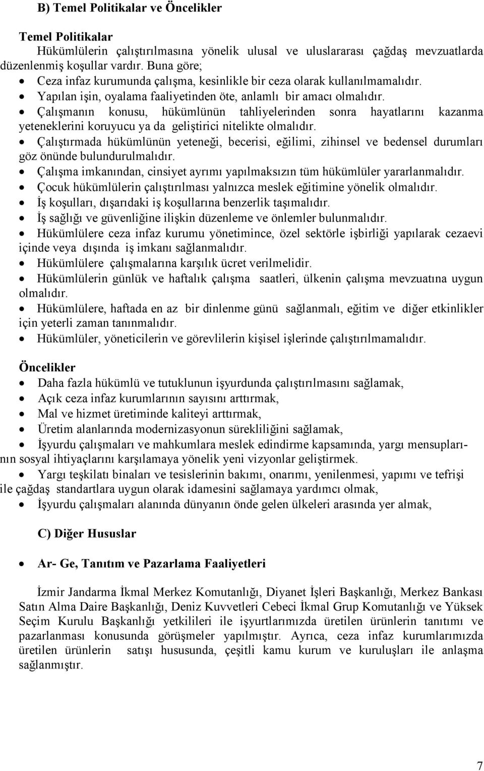 Çalışmanın konusu, hükümlünün tahliyelerinden sonra hayatlarını kazanma yeteneklerini koruyucu ya da geliştirici nitelikte olmalıdır.