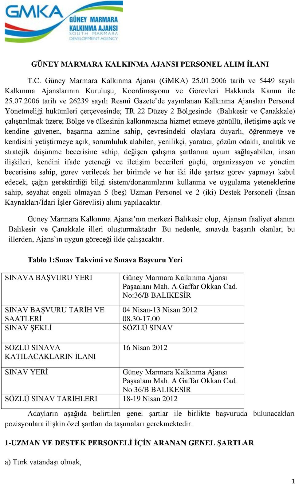 2006 tarih ve 26239 sayılı Resmî Gazete de yayınlanan Kalkınma Ajansları Personel Yönetmeliği hükümleri çerçevesinde; TR 22 Düzey 2 Bölgesinde (Balıkesir ve Çanakkale) çalıştırılmak üzere; Bölge ve