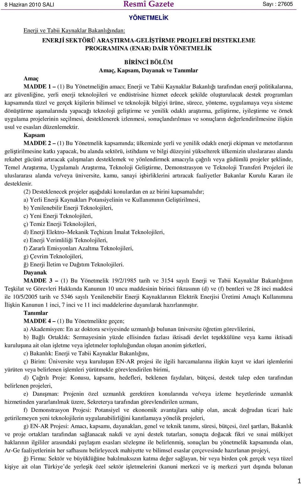 endüstrisine hizmet edecek şekilde oluşturulacak destek programları kapsamında tüzel ve gerçek kişilerin bilimsel ve teknolojik bilgiyi ürüne, sürece, yönteme, uygulamaya veya sisteme dönüştürme