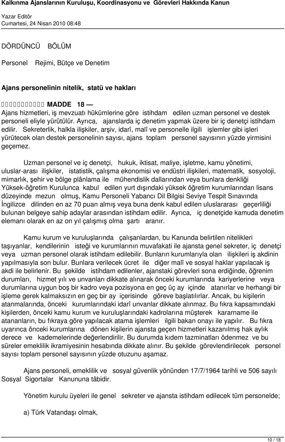 Sekreterlik, halkla ilişkiler, arşiv, idarî, malî ve personelle ilgili işlemler gibi işleri yürütecek olan destek personelinin sayısı, ajans toplam personel sayısının yüzde yirmisini geçemez.