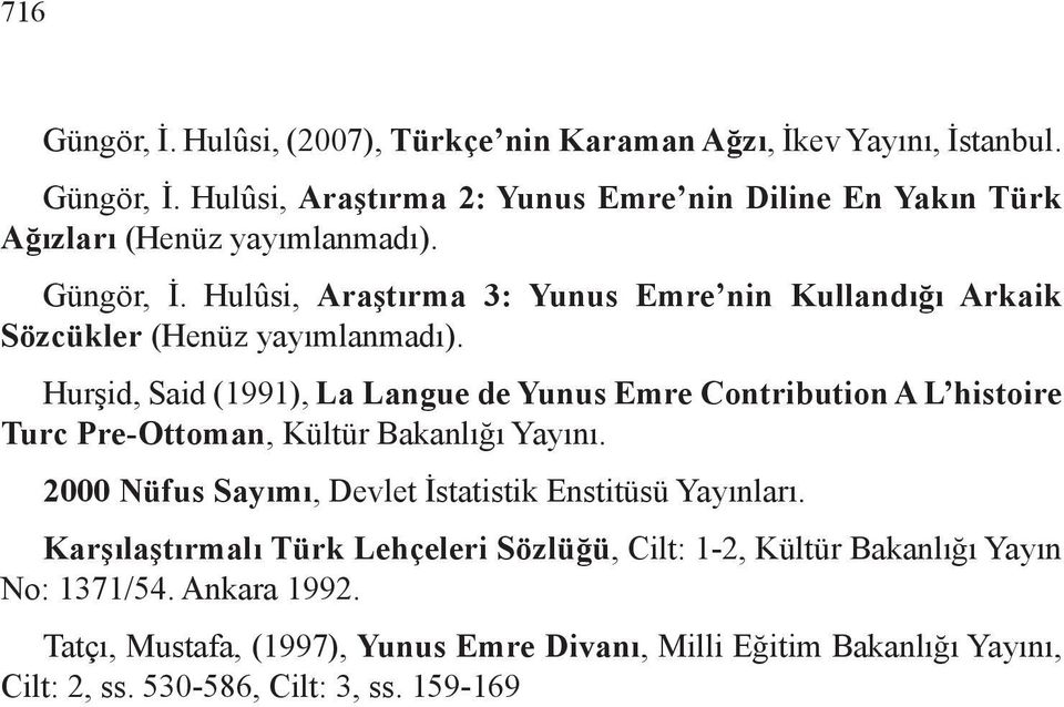 Hurşid, Said (1991), La Langue de Yunus Emre Contribution A L histoire Turc Pre-Ottoman, Kültür Bakanlığı Yayını.