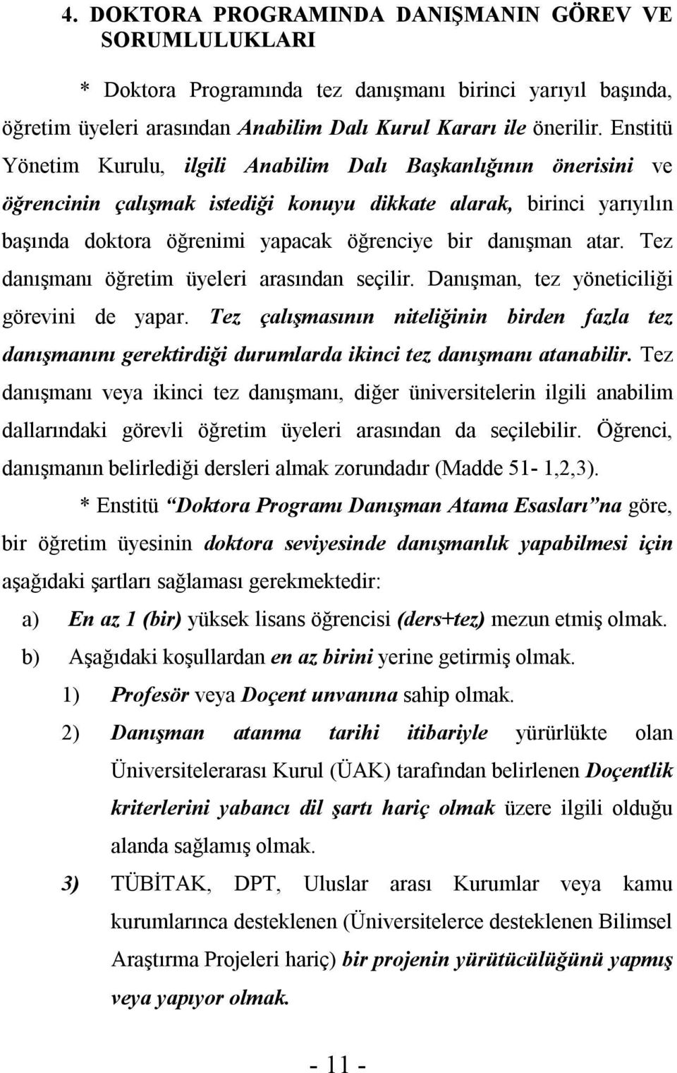 atar. Tez danışmanı öğretim üyeleri arasından seçilir. Danışman, tez yöneticiliği görevini de yapar.