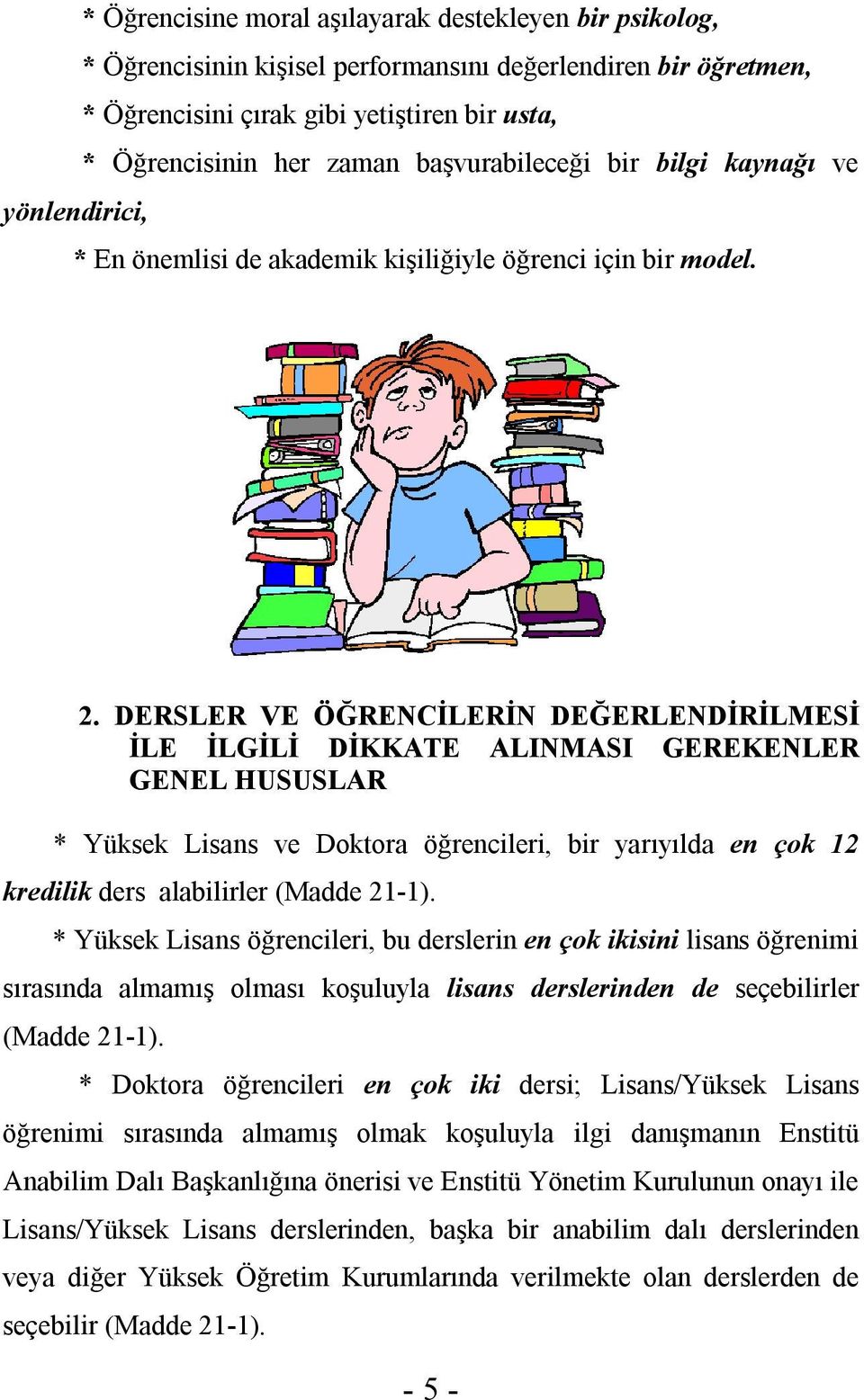 DERSLER VE ÖĞRENCİLERİN DEĞERLENDİRİLMESİ İLE İLGİLİ DİKKATE ALINMASI GEREKENLER GENEL HUSUSLAR * Yüksek Lisans ve Doktora öğrencileri, bir yarıyılda en çok 12 kredilik ders alabilirler (Madde 21-1).