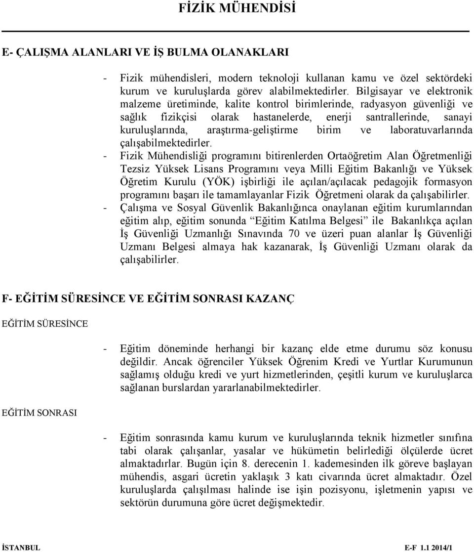 araştırma-geliştirme birim ve laboratuvarlarında çalışabilmektedirler.