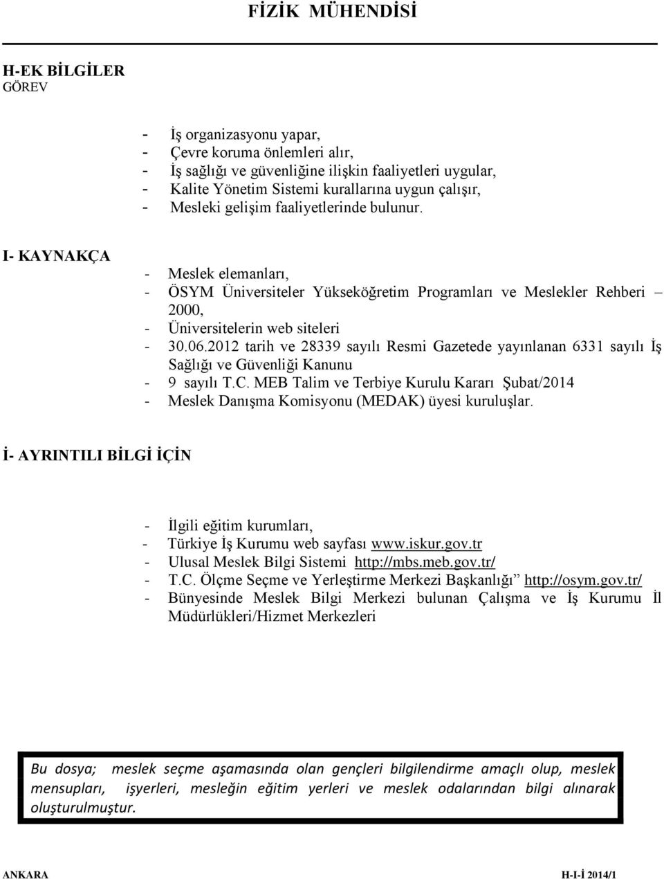 2012 tarih ve 28339 sayılı Resmi Gazetede yayınlanan 6331 sayılı İş Sağlığı ve Güvenliği Kanunu - 9 sayılı T.C.