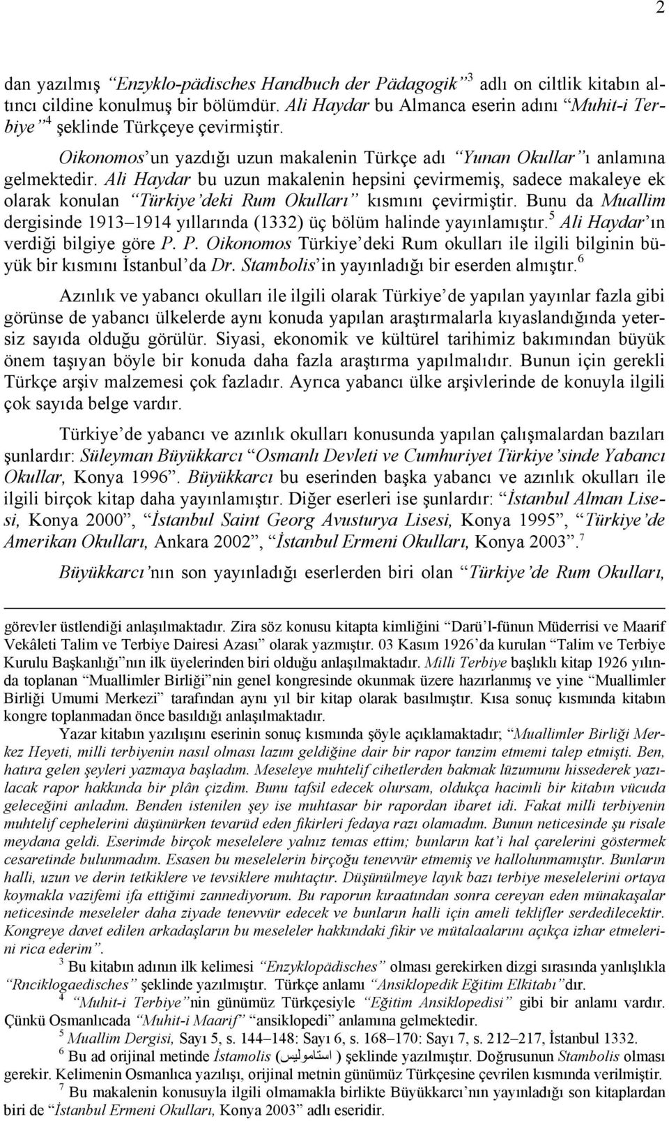 Ali Haydar bu uzun makalenin hepsini çevirmemiş, sadece makaleye ek olarak konulan Türkiye deki Rum Okulları kısmını çevirmiştir.