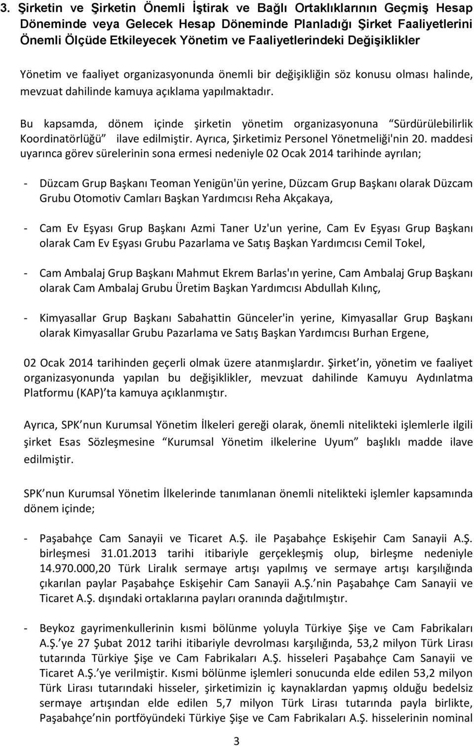 Bu kapsamda, dönem içinde şirketin yönetim organizasyonuna Sürdürülebilirlik Koordinatörlüğü ilave edilmiştir. Ayrıca, Şirketimiz Personel Yönetmeliği'nin 20.