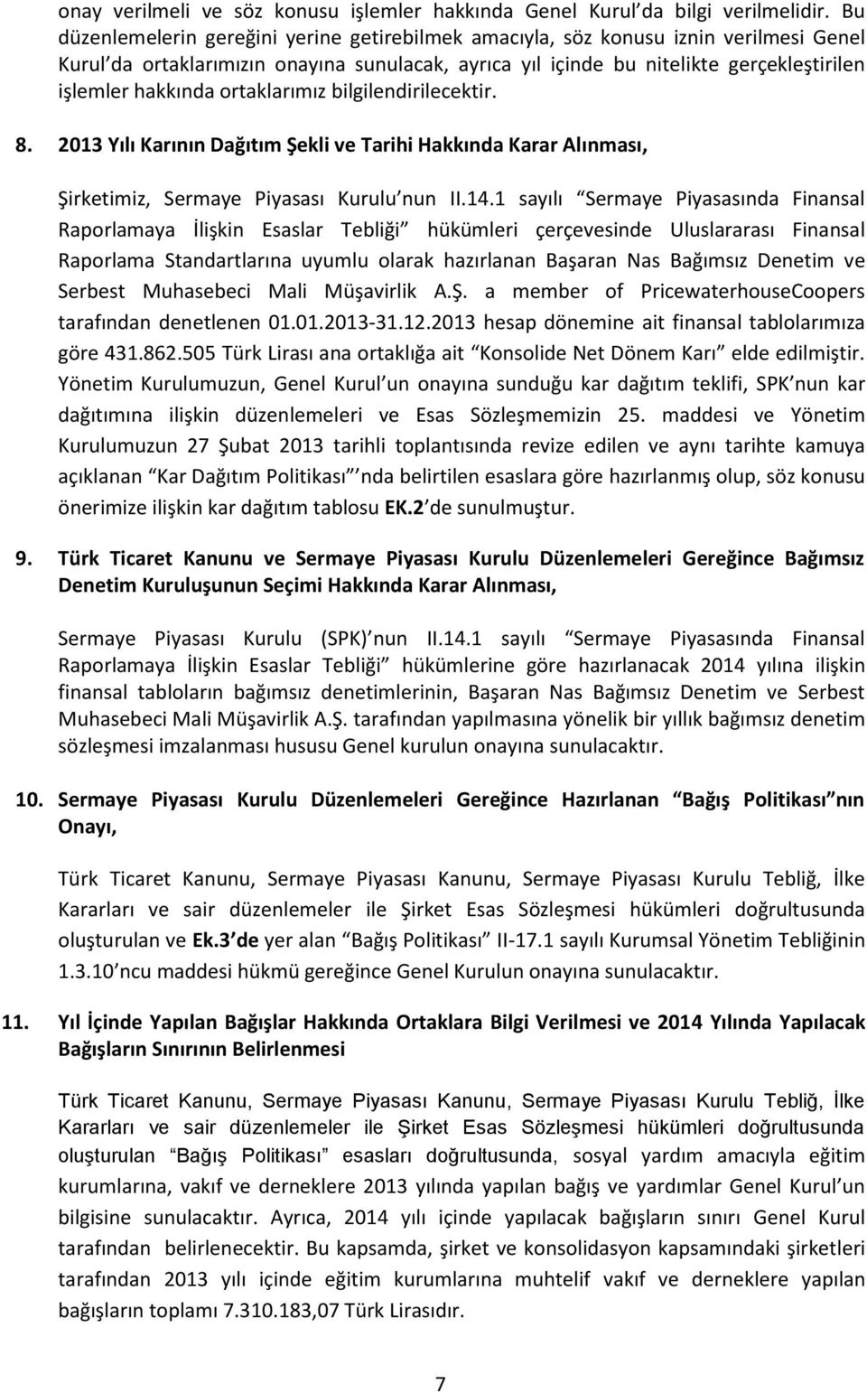 ortaklarımız bilgilendirilecektir. 8. 2013 Yılı Karının Dağıtım Şekli ve Tarihi Hakkında Karar Alınması, Şirketimiz, Sermaye Piyasası Kurulu nun II.14.