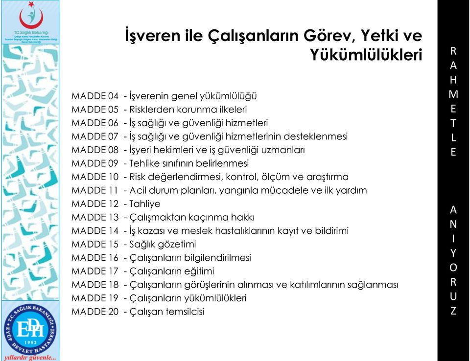 cil durum planları, yangınla mücadele ve ilk yardım DD 12 - ahliye DD 13 - Çalışmaktan kaçınma hakkı DD 14 - İş kazası ve meslek hastalıklarının kayıt ve bildirimi DD 15 - Sağlık gözetimi DD