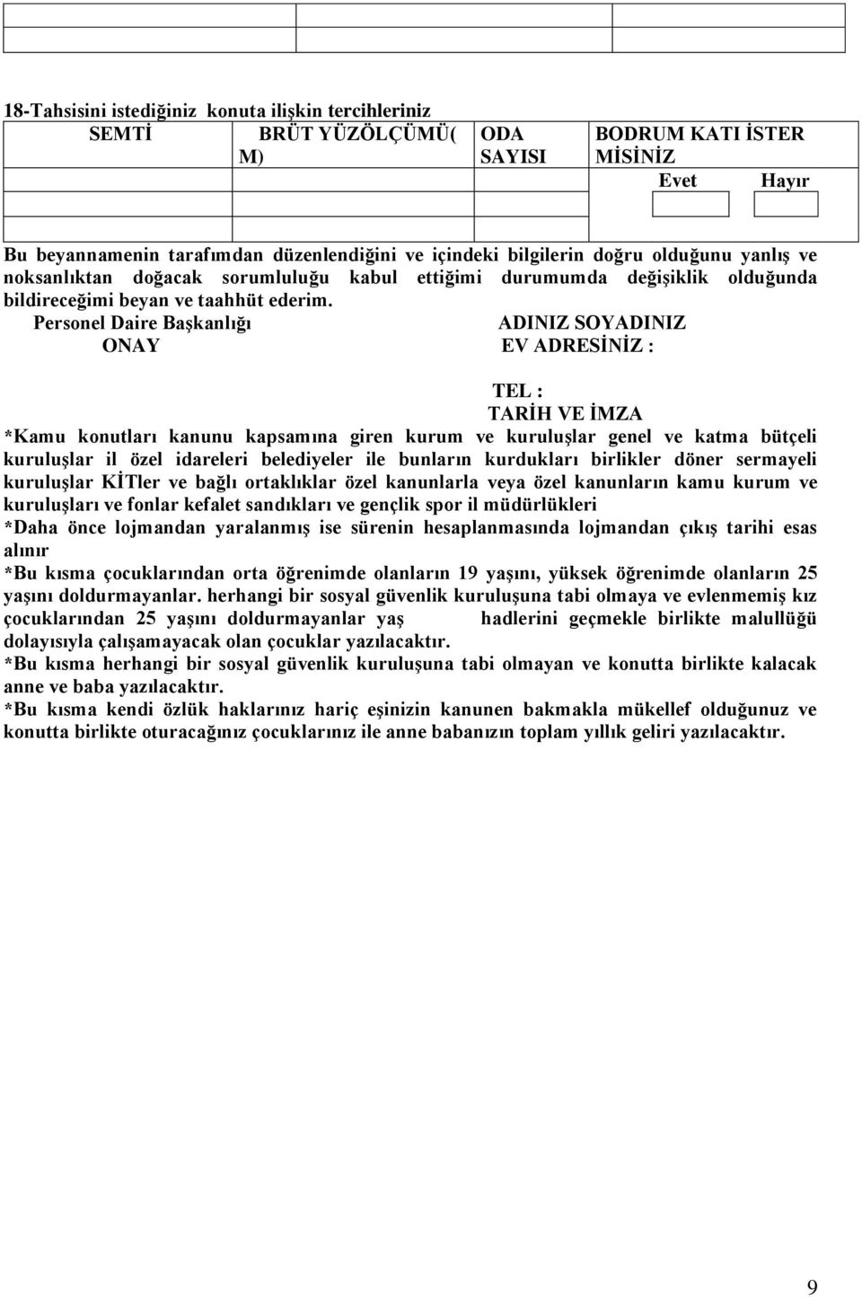 Personel Daire Başkanlığı ADINIZ SOYADINIZ ONAY EV ADRESİNİZ : TEL : TARİH VE İMZA *Kamu konutları kanunu kapsamına giren kurum ve kuruluşlar genel ve katma bütçeli kuruluşlar il özel idareleri