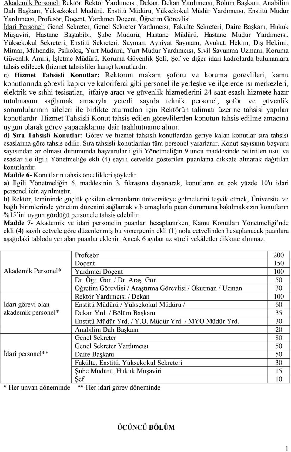 İdari Personel: Genel Sekreter, Genel Sekreter Yardımcısı, Fakülte Sekreteri, Daire Başkanı, Hukuk Müşaviri, Hastane Baştabibi, Şube Müdürü, Hastane Müdürü, Hastane Müdür Yardımcısı, Yüksekokul