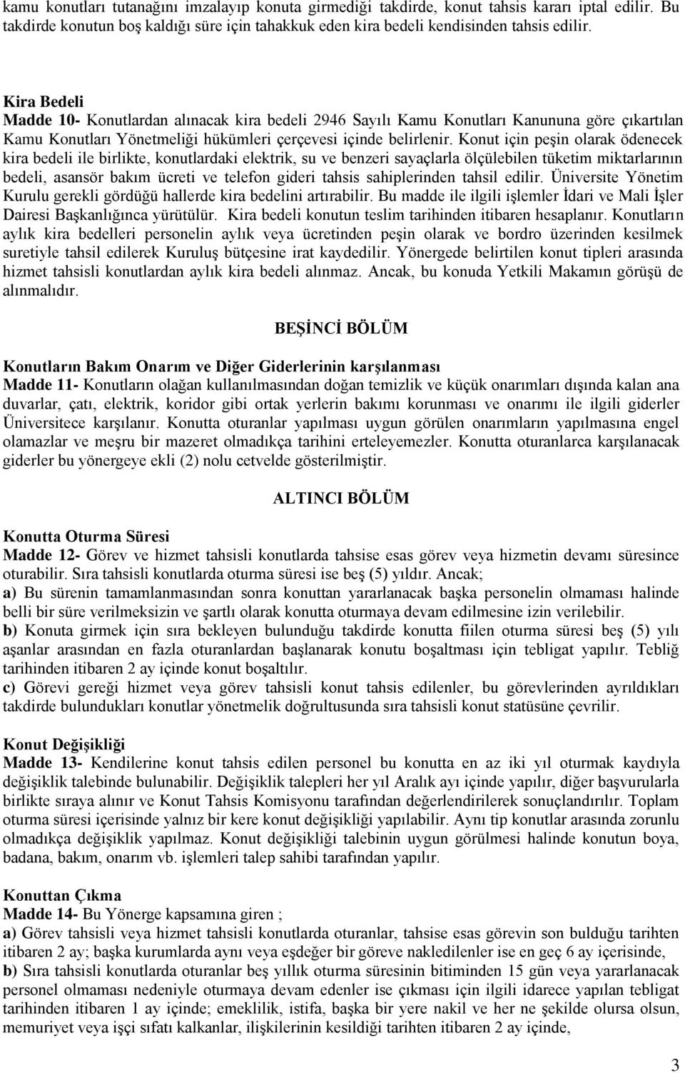 Konut için peşin olarak ödenecek kira bedeli ile birlikte, konutlardaki elektrik, su ve benzeri sayaçlarla ölçülebilen tüketim miktarlarının bedeli, asansör bakım ücreti ve telefon gideri tahsis