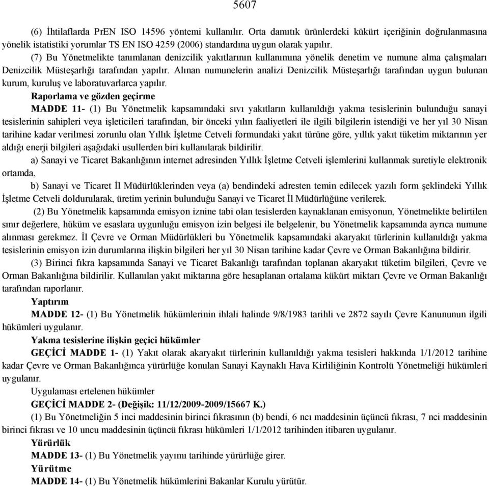 Alınan numunelerin analizi Denizcilik Müsteşarlığı tarafından uygun bulunan kurum, kuruluş ve laboratuvarlarca yapılır.