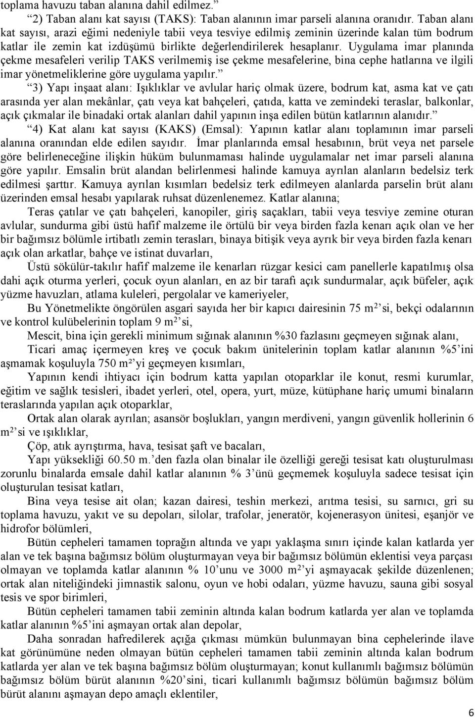 Uygulama imar planında çekme mesafeleri verilip TAKS verilmemiş ise çekme mesafelerine, bina cephe hatlarına ve ilgili imar yönetmeliklerine göre uygulama yapılır.