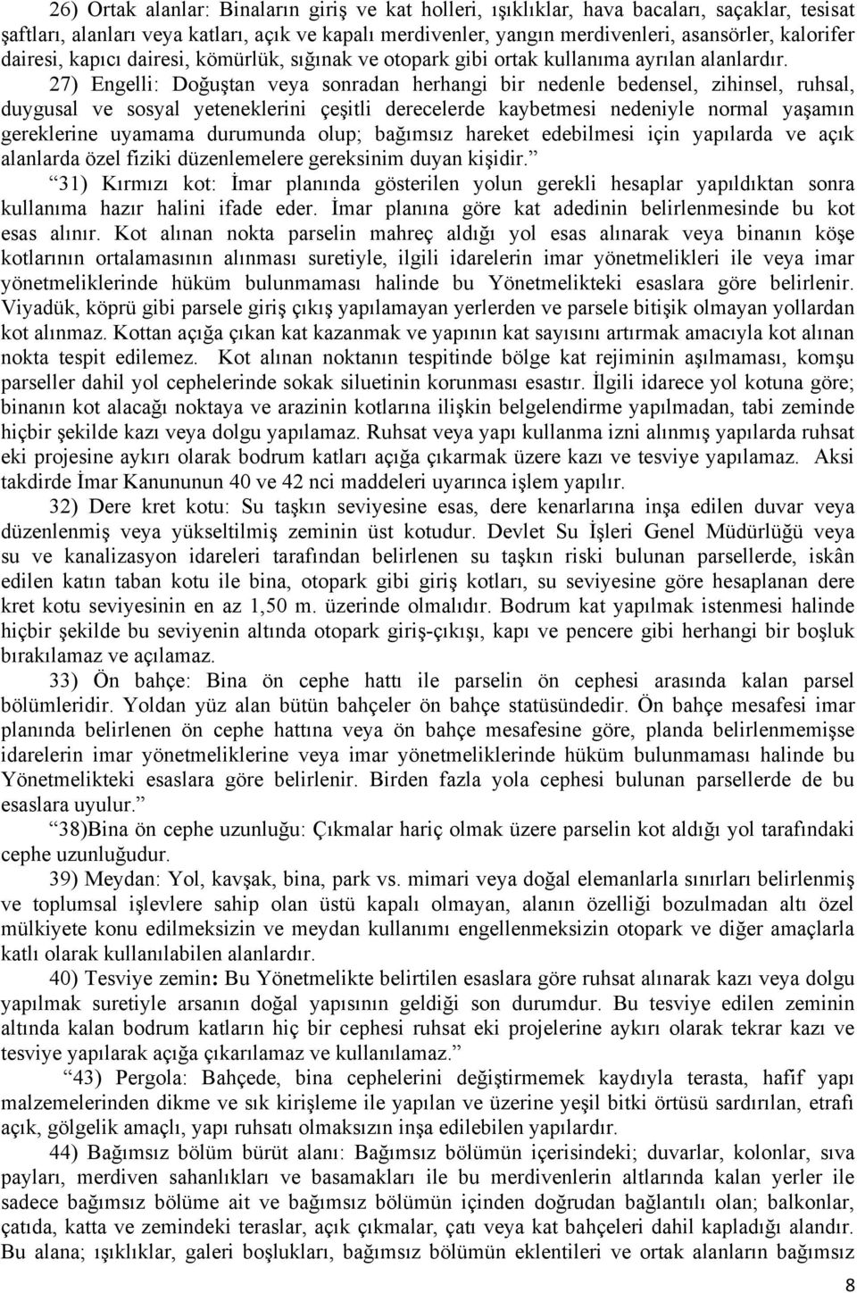 27) Engelli: Doğuştan veya sonradan herhangi bir nedenle bedensel, zihinsel, ruhsal, duygusal ve sosyal yeteneklerini çeşitli derecelerde kaybetmesi nedeniyle normal yaşamın gereklerine uyamama