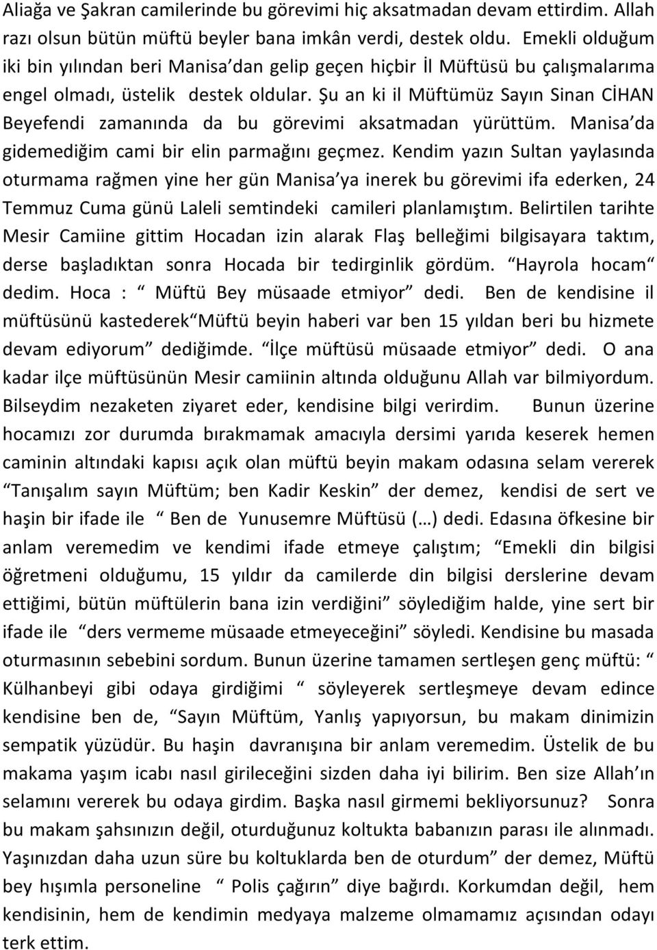 Şu an ki il Müftümüz Sayın Sinan CİHAN Beyefendi zamanında da bu görevimi aksatmadan yürüttüm. Manisa da gidemediğim cami bir elin parmağını geçmez.